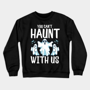 You Can't Haunt With Us Funny Ghosts Halloween Pun Crewneck Sweatshirt